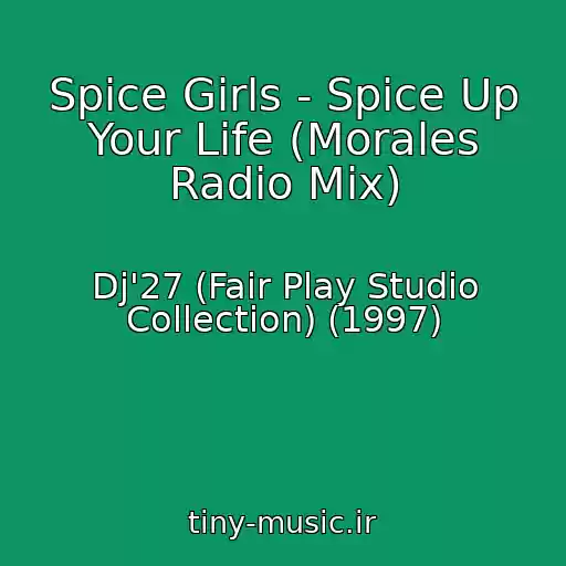کاور آهنگ Spice Girls - Spice Up Your Life (Morales Radio Mix) از Dj'27 (Fair Play Studio Collection) (1997)