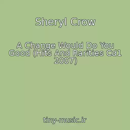 کاور آهنگ Sheryl Crow از A Change Would Do You Good (Hits And Rarities Cd1 2007)
