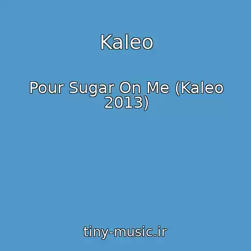 کاور آهنگ Kaleo از Pour Sugar On Me (Kaleo 2013)