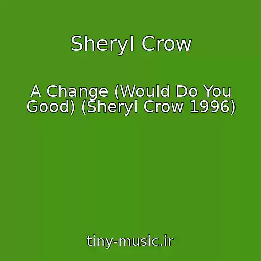 کاور آهنگ Sheryl Crow از A Change (Would Do You Good) (Sheryl Crow 1996)