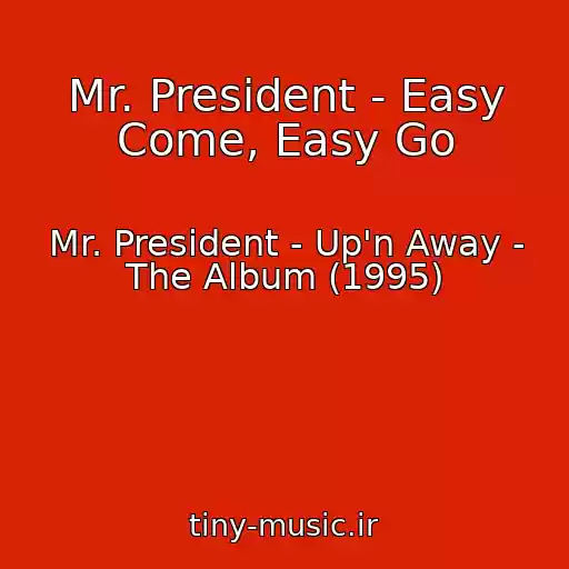 کاور آهنگ Mr. President - Easy Come, Easy Go از Mr. President - Up'n Away - The Album (1995)