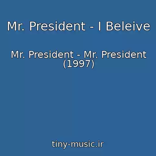 کاور آهنگ Mr. President - I Beleive از Mr. President - Mr. President (1997)
