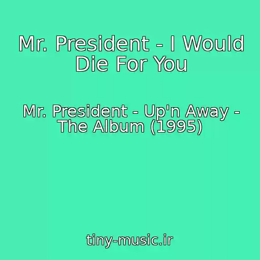 کاور آهنگ Mr. President - I Would Die For You از Mr. President - Up'n Away - The Album (1995)