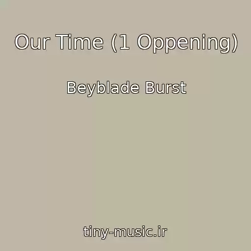 کاور آهنگ Our Time (1 Oppening) از Beyblade Burst