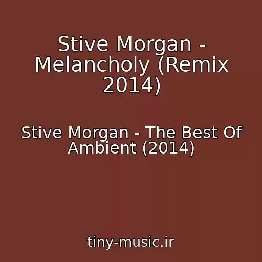 کاور آهنگ Stive Morgan - Melancholy (Remix 2014) از Stive Morgan - The Best Of Ambient (2014)