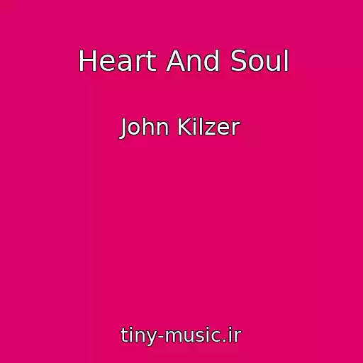 کاور آهنگ Heart And Soul از John Kilzer