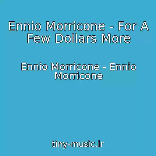 کاور آهنگ Ennio Morricone - For A Few Dollars More از Ennio Morricone - Ennio Morricone