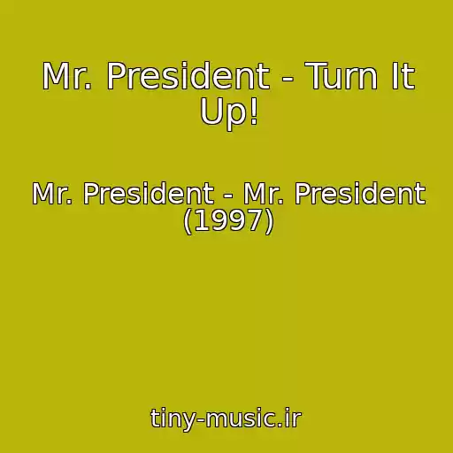 کاور آهنگ Mr. President - Turn It Up! از Mr. President - Mr. President (1997)