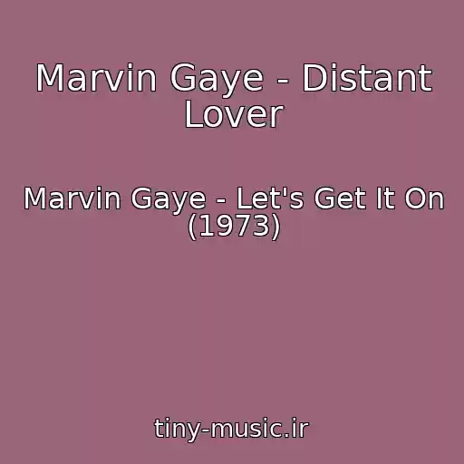 کاور آهنگ Marvin Gaye - Distant Lover از Marvin Gaye - Let's Get It On (1973)