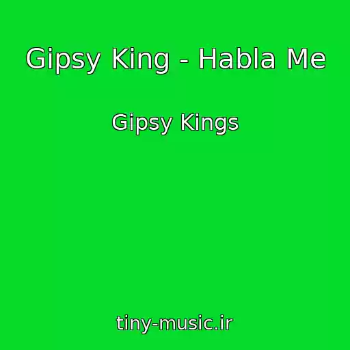 کاور آهنگ Gipsy King - Habla Me از Gipsy Kings