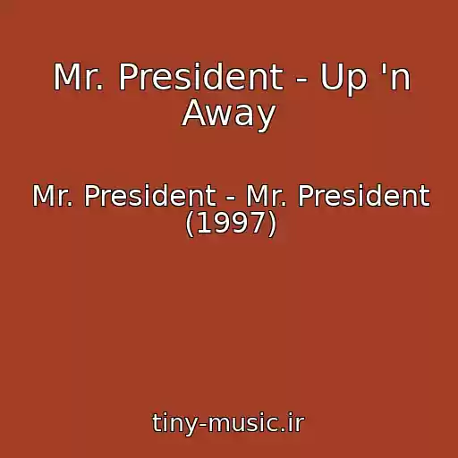 کاور آهنگ Mr. President - Up 'n Away از Mr. President - Mr. President (1997)