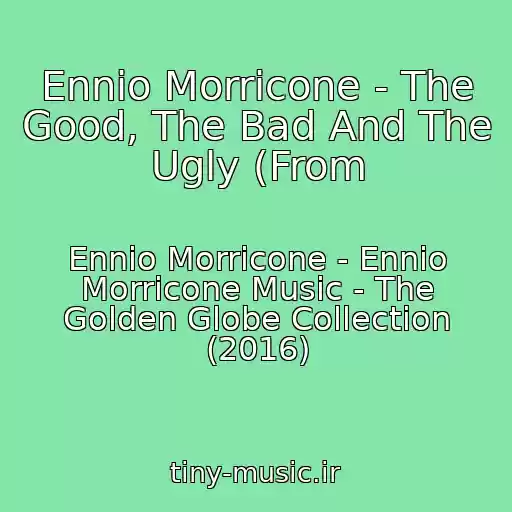 کاور آهنگ Ennio Morricone - The Good, The Bad And The Ugly (From از Ennio Morricone - Ennio Morricone Music - The Golden Globe Collection (2016)