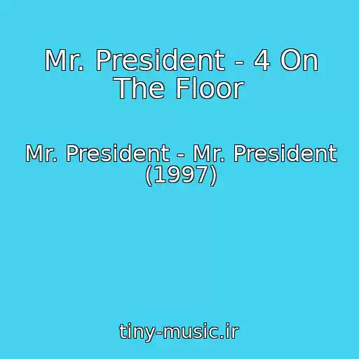 کاور آهنگ Mr. President - 4 On The Floor از Mr. President - Mr. President (1997)