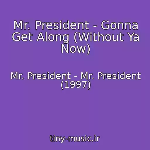 کاور آهنگ Mr. President - Gonna Get Along (Without Ya Now) از Mr. President - Mr. President (1997)