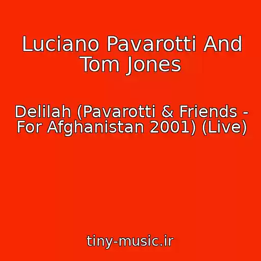 کاور آهنگ Luciano Pavarotti And Tom Jones از Delilah (Pavarotti & Friends - For Afghanistan 2001) (Live)
