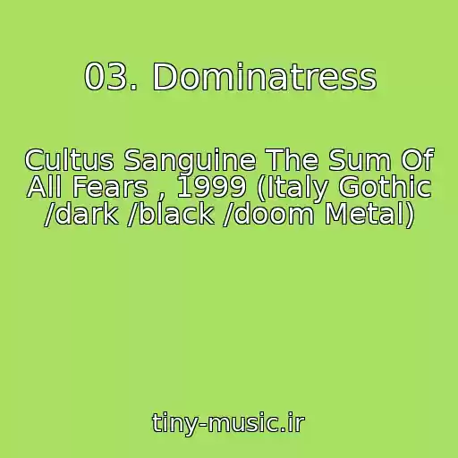 کاور آهنگ 03. Dominatress از Cultus Sanguine The Sum Of All Fears , 1999 (Italy Gothic /dark /black /doom Metal)