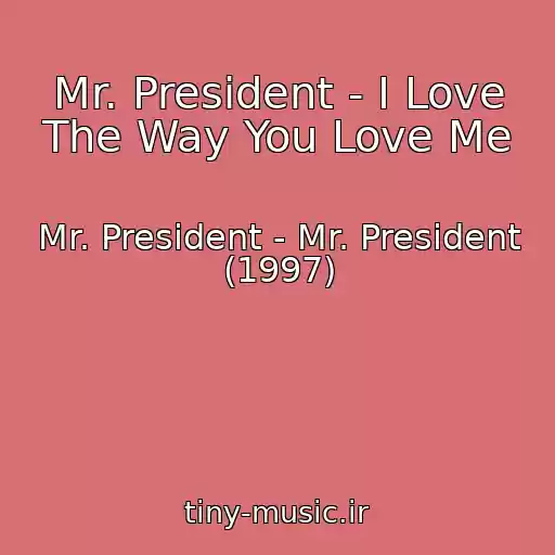 کاور آهنگ Mr. President - I Love The Way You Love Me از Mr. President - Mr. President (1997)