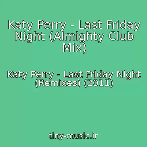 کاور آهنگ Katy Perry - Last Friday Night (Almighty Club Mix) از Katy Perry - Last Friday Night (Remixes) (2011)