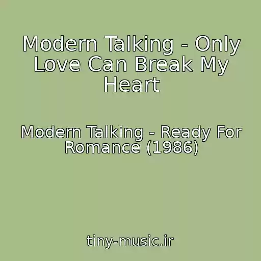 کاور آهنگ Modern Talking - Only Love Can Break My Heart از Modern Talking - Ready For Romance (1986)
