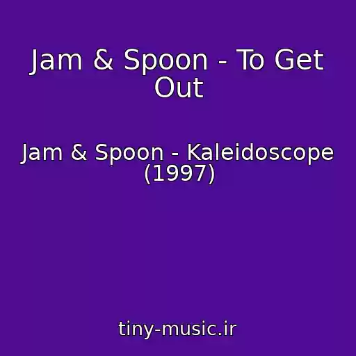 کاور آهنگ Jam & Spoon - To Get Out از Jam & Spoon - Kaleidoscope (1997)