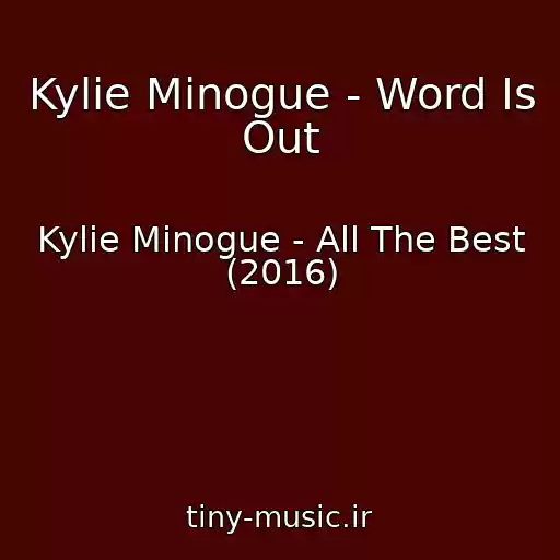 کاور آهنگ Kylie Minogue - Word Is Out از Kylie Minogue - All The Best (2016)