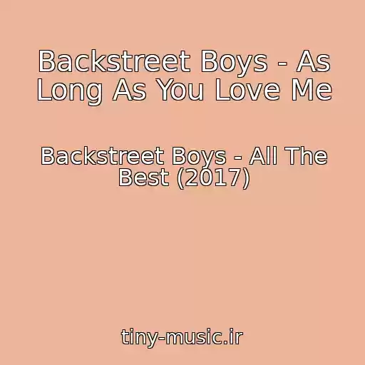 کاور آهنگ Backstreet Boys - As Long As You Love Me از Backstreet Boys - All The Best (2017)
