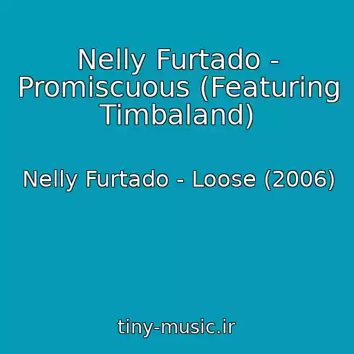 کاور آهنگ Nelly Furtado - Promiscuous (Featuring Timbaland) از Nelly Furtado - Loose (2006)