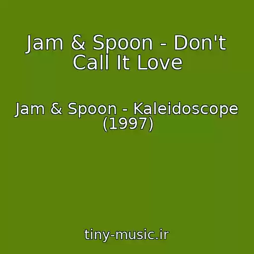 کاور آهنگ Jam & Spoon - Don't Call It Love از Jam & Spoon - Kaleidoscope (1997)