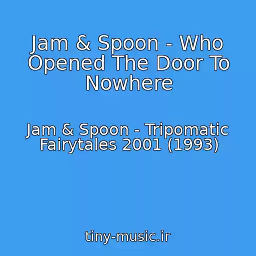 کاور آهنگ Jam & Spoon - Who Opened The Door To Nowhere از Jam & Spoon - Tripomatic Fairytales 2001 (1993)