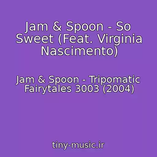 کاور آهنگ Jam & Spoon - So Sweet (Feat. Virginia Nascimento) از Jam & Spoon - Tripomatic Fairytales 3003 (2004)
