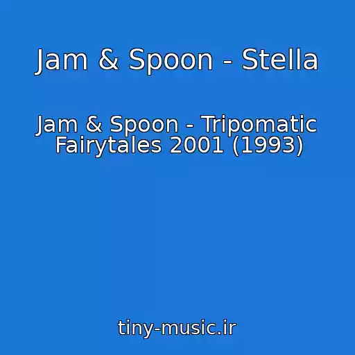 کاور آهنگ Jam & Spoon - Stella از Jam & Spoon - Tripomatic Fairytales 2001 (1993)