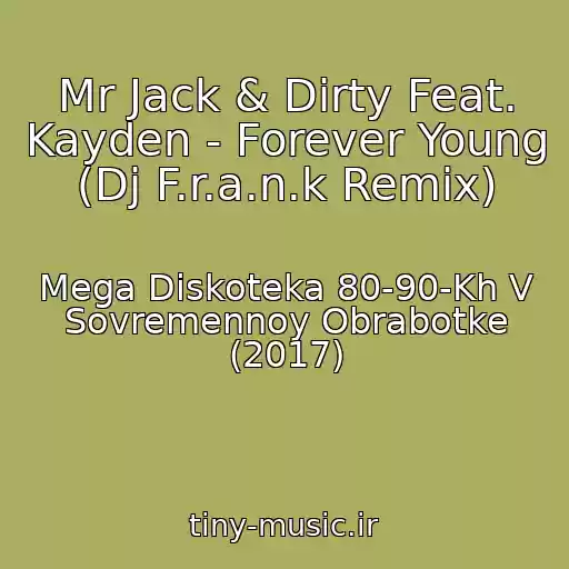 کاور آهنگ Mr Jack & Dirty Feat. Kayden - Forever Young (Dj F.r.a.n.k Remix) از Mega Diskoteka 80-90-Kh V Sovremennoy Obrabotke (2017)