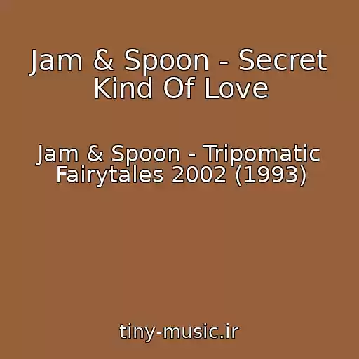 کاور آهنگ Jam & Spoon - Secret Kind Of Love از Jam & Spoon - Tripomatic Fairytales 2002 (1993)