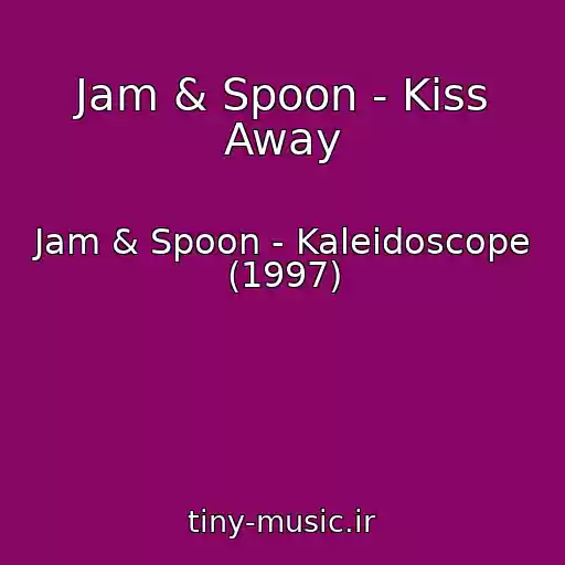 کاور آهنگ Jam & Spoon - Kiss Away از Jam & Spoon - Kaleidoscope (1997)