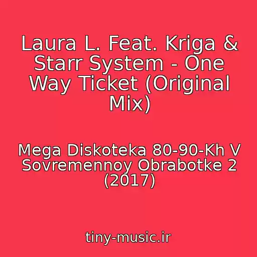 کاور آهنگ Laura L. Feat. Kriga & Starr System - One Way Ticket (Original Mix) از Mega Diskoteka 80-90-Kh V Sovremennoy Obrabotke 2 (2017)