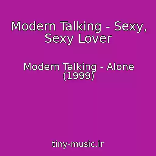کاور آهنگ Modern Talking - Sexy, Sexy Lover از Modern Talking - Alone (1999)