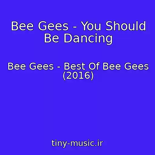 کاور آهنگ Bee Gees - You Should Be Dancing از Bee Gees - Best Of Bee Gees (2016)