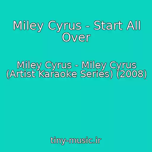 کاور آهنگ Miley Cyrus - Start All Over از Miley Cyrus - Miley Cyrus (Artist Karaoke Series) (2008)