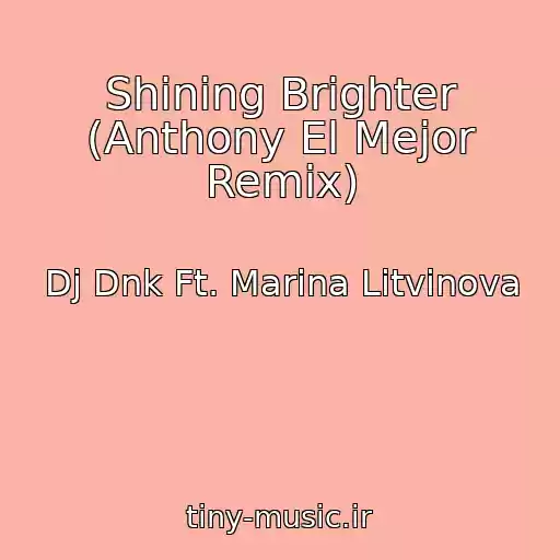 کاور آهنگ Shining Brighter (Anthony El Mejor Remix) از Dj Dnk Ft. Marina Litvinova