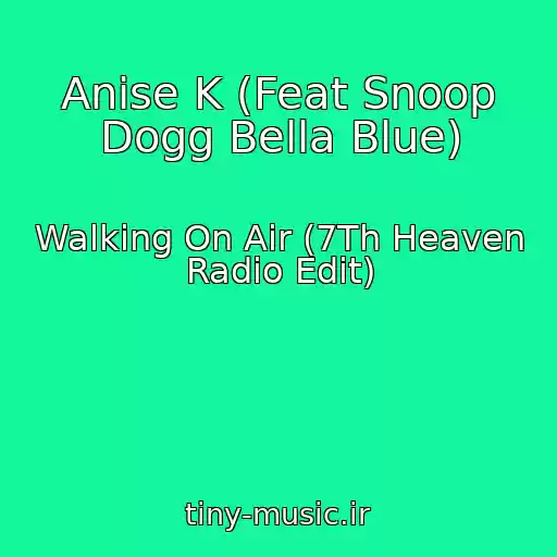 کاور آهنگ Anise K (Feat Snoop Dogg Bella Blue) از Walking On Air (7Th Heaven Radio Edit)
