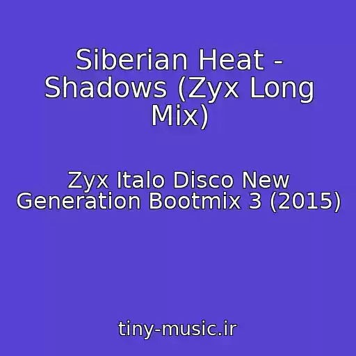 کاور آهنگ Siberian Heat - Shadows (Zyx Long Mix) از Zyx Italo Disco New Generation Bootmix 3 (2015)