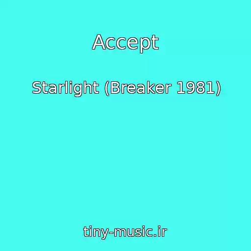 کاور آهنگ Accept از Starlight (Breaker 1981)