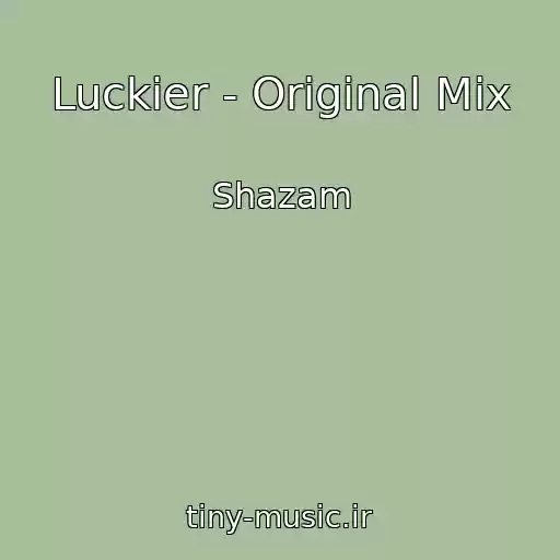 کاور آهنگ Luckier - Original Mix از Shazam