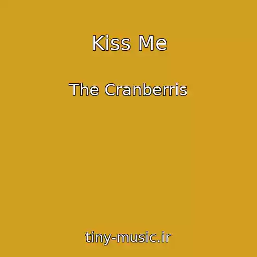 کاور آهنگ Kiss Me از The Cranberris
