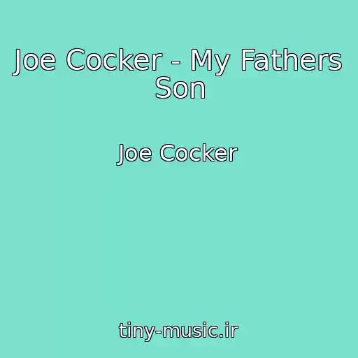 کاور آهنگ Joe Cocker - My Fathers Son از Joe Cocker