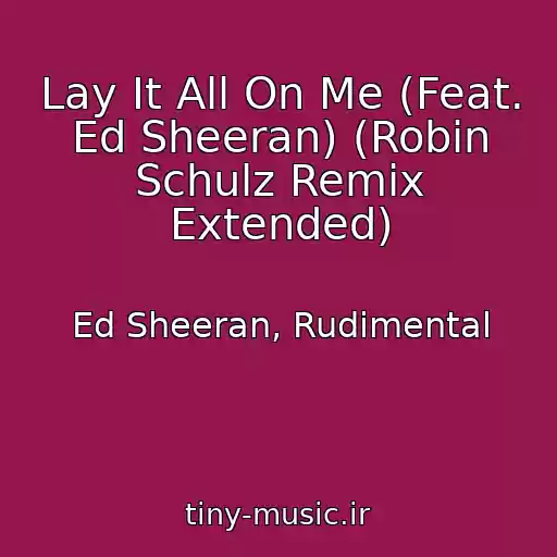 کاور آهنگ Lay It All On Me (Feat. Ed Sheeran) (Robin Schulz Remix Extended) از Ed Sheeran, Rudimental