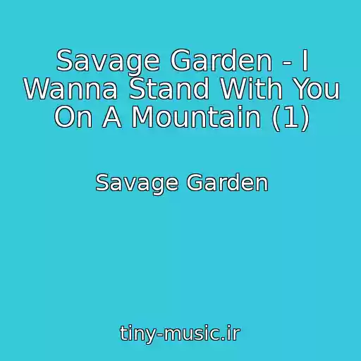 کاور آهنگ Savage Garden - I Wanna Stand With You On A Mountain (1) از Savage Garden