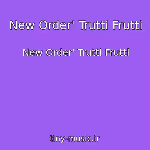 کاور آهنگ New Order' Trutti Frutti از New Order' Trutti Frutti