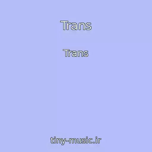 کاور آهنگ Trans از Trans