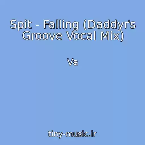 کاور آهنگ Spit - Falling (Daddyґs Groove Vocal Mix) از Va